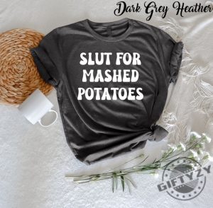 Slut For Mashed Potatoes Shirt Funny Gag Gift Tshirt Funny Women Hoodie Funny Birthday Sweatshirt Sarcasm Shirt giftyzy 8