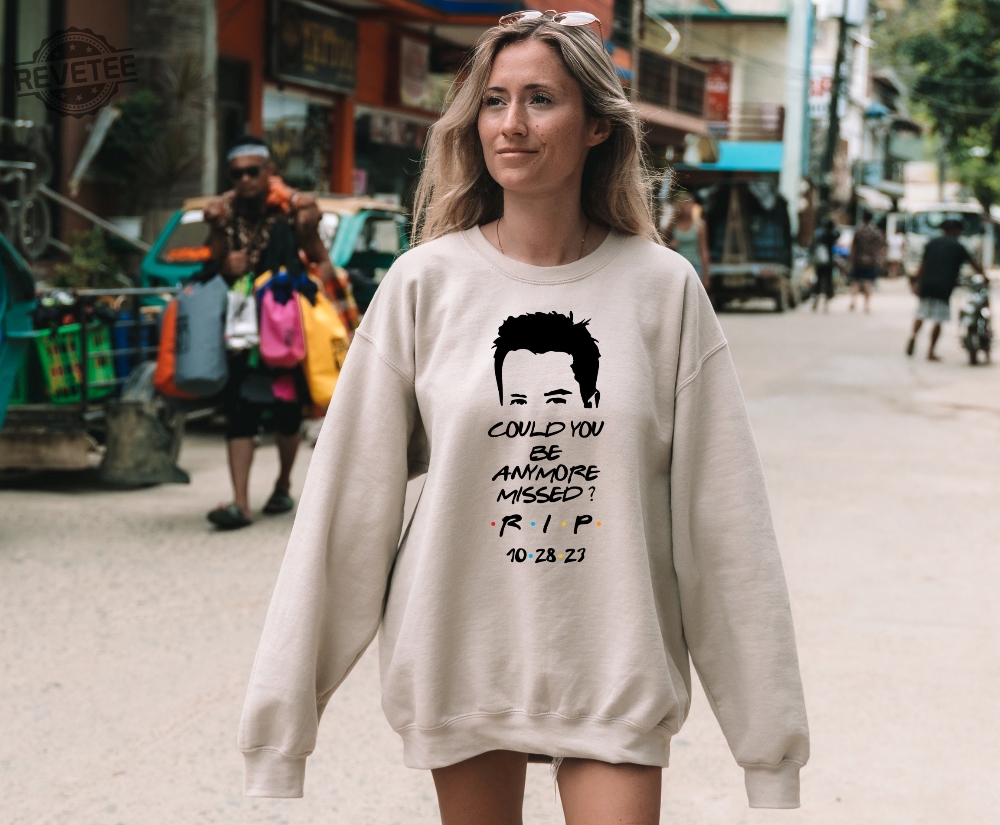 Chandler Bing Sweatshirt Rest In Peace Friends Chandler Bing Chandler Bing Hoodie Could You Be Anymore Missed Rip Chandler Bing Tee