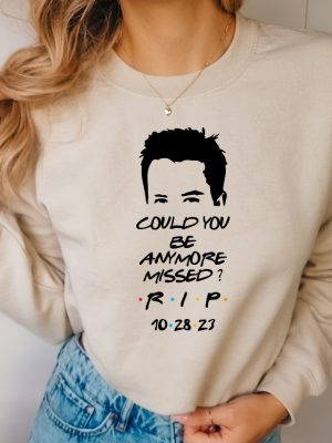 Chandler Bing Sweatshirt Rest In Peace Friends Chandler Bing Chandler Bing Hoodie Could You Be Anymore Missed Rip Chandler Bing Tee revetee 2