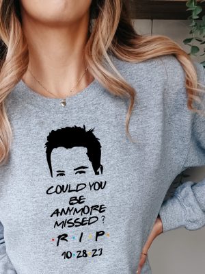 Chandler Bing Sweatshirt Rest In Peace Friends Chandler Bing Chandler Bing Hoodie Could You Be Anymore Missed Rip Chandler Bing Tee revetee 3