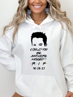 Chandler Bing Sweatshirt Rest In Peace Friends Chandler Bing Chandler Bing Hoodie Could You Be Anymore Missed Rip Chandler Bing Tee revetee 4