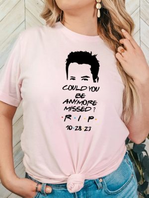 Chandler Bing Sweatshirt Rest In Peace Friends Chandler Bing Chandler Bing Hoodie Could You Be Anymore Missed Rip Chandler Bing Tee revetee 5