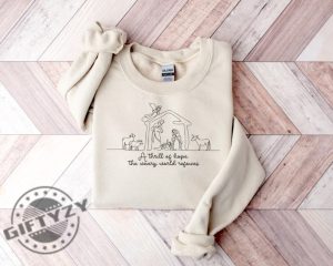 A Thrill Of Hope The Weary World Rejoices Tshirt Christian Christmas Sweatshirt Nativity Scene Hoodie Christmas Jesus Nativity Shirt giftyzy 2