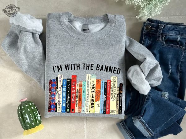 Im With The Banned Sweatshirt Banned Books Shirt Reading Teacher Sweatshirt Book Lover Gift Bookish Tee Librarian Gift School Sweater revetee 2