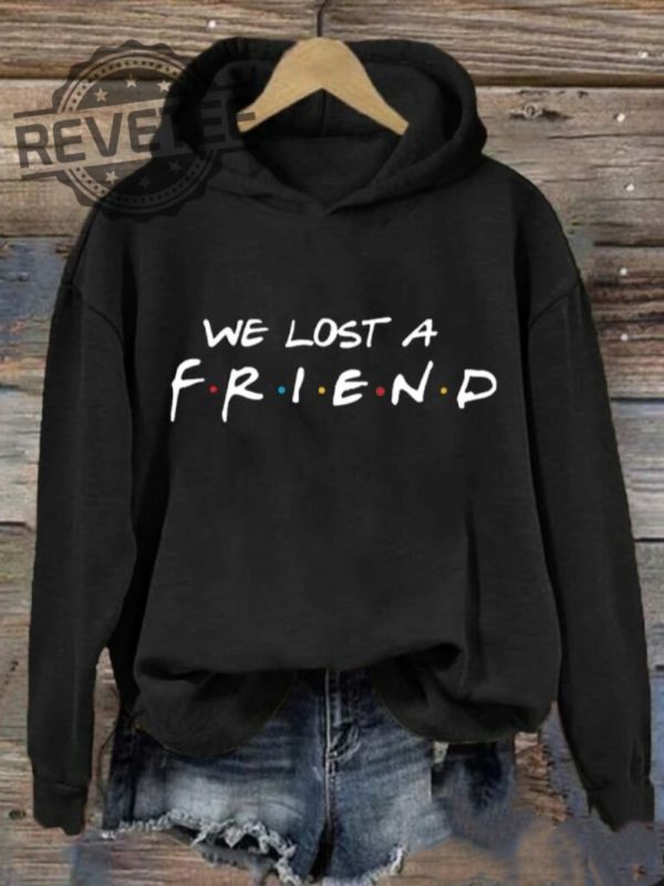 We Lost A Friends Shirt Sweatshirt Unique revetee 1