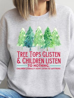 Tree Tops Glisten And Children Listen To Nothing Sweatshirt Mom Christmas Funny Christmas Shirt Family Christmas Tshirt Teacher Christmas revetee 2