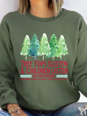 Tree Tops Glisten And Children Listen To Nothing Sweatshirt Mom Christmas Funny Christmas Shirt Family Christmas Tshirt Teacher Christmas revetee 3