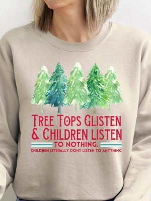 Tree Tops Glisten And Children Listen To Nothing Sweatshirt Mom Christmas Funny Christmas Shirt Family Christmas Tshirt Teacher Christmas revetee 4