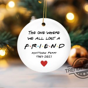 RIP Matthew Perry Ornament The One Where We All Lost A Friend Friends Fan Gift RIP Friend RIP Chandler Bing Ornament trendingnowe.com 2