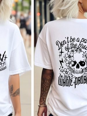 Dont Be Part Of The Problem Be The Whole Problem Shirt Funny Shirts For Women Sarcastic Rock Mom Skull Woman Shirt Gift For Christmas Unique revetee 3