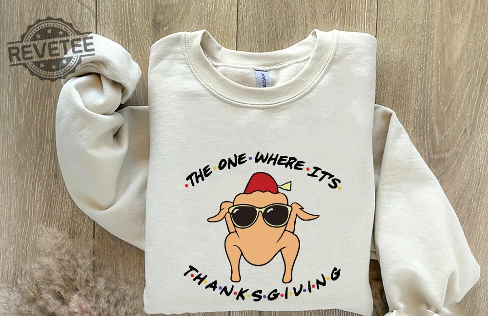 The One Where Its Thanksgiving Sweatshirt Friends Turkey Thanksgiving Tee Friends Turkey Shirt Thanksgiving Shirt Thanksgiving Day Gift Unique