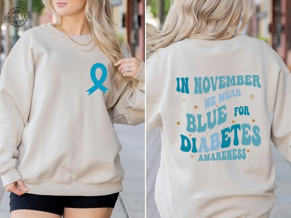 Diabetes Awareness Sweatshirt In November We Wear Blue Shirt Diabetic Blue Ribbon Diabetes Support Awareness Month Diabetes Warriors Unique revetee 1