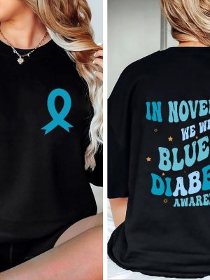 Diabetes Awareness Sweatshirt In November We Wear Blue Shirt Diabetic Blue Ribbon Diabetes Support Awareness Month Diabetes Warriors Unique revetee 2