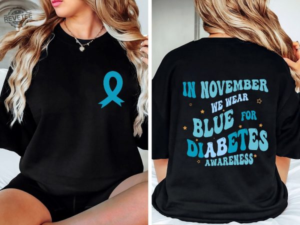 Diabetes Awareness Sweatshirt In November We Wear Blue Shirt Diabetic Blue Ribbon Diabetes Support Awareness Month Diabetes Warriors Unique revetee 2