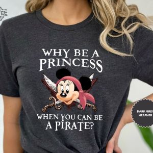 Why Be A Princess When You Can Be A Pirate Minnie Shirt Pirate Themed Tee Pirates Family Shirt Disney Cruise Shirt Disney Pirate Shirt Unique revetee 4