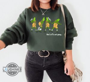 thats it im not going sweatshirt t shirt hoodie mens womens kids funny christmas sweater merry grinchmas shirts in my grinch era tshirt grinch my day tee laughinks 1