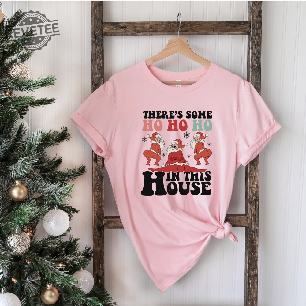 There Is Some Ho Ho Hos In This House Shirt Funny Santa Shirt Ugly Christmas T Shirt Twerking Santa Shirt Cute Christmas Gifts Shirt Unique revetee 1