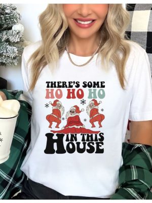 There Is Some Ho Ho Hos In This House Shirt Funny Santa Shirt Ugly Christmas T Shirt Twerking Santa Shirt Cute Christmas Gifts Shirt Unique revetee 2