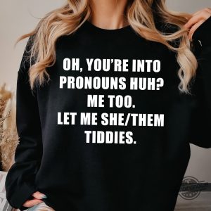 Let Me She Them Tiddies Shirt Youre Into Pronouns Let Me She Them Tiddies Pronouns Funny Humor Shirt Ideal Gift Humor T Shirt trendingnowe.com 3