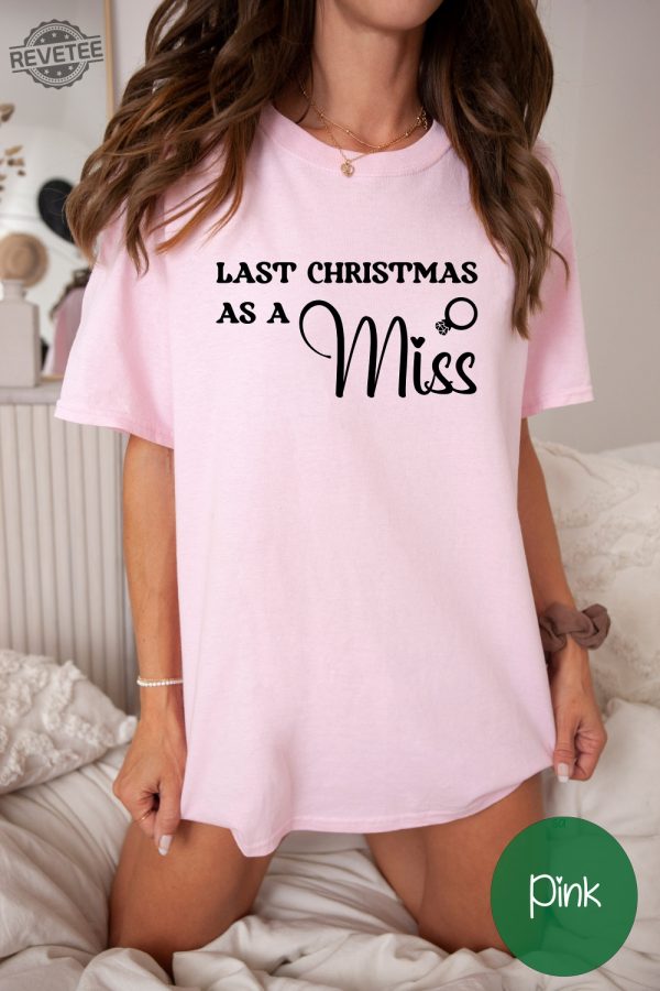 Last Christmas As A Miss Sweatshirt Christmas Engagement Gift Miss Hoodie Last Christmas As A Miss Shirt Funny Christmas Wedding Gift Unique revetee 1