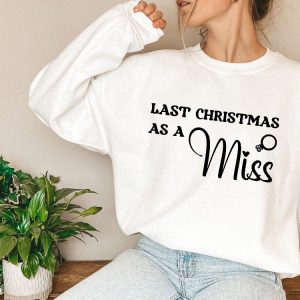 Last Christmas As A Miss Sweatshirt Christmas Engagement Gift Miss Hoodie Last Christmas As A Miss Shirt Funny Christmas Wedding Gift Unique revetee 2