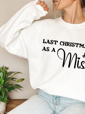 Last Christmas As A Miss Sweatshirt Christmas Engagement Gift Miss Hoodie Last Christmas As A Miss Shirt Funny Christmas Wedding Gift Unique revetee 2