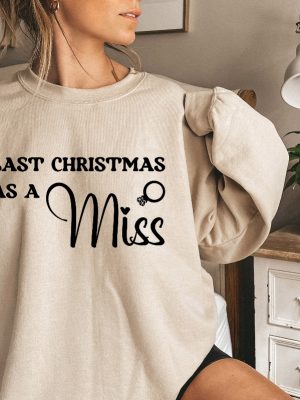 Last Christmas As A Miss Sweatshirt Christmas Engagement Gift Miss Hoodie Last Christmas As A Miss Shirt Funny Christmas Wedding Gift Unique revetee 4