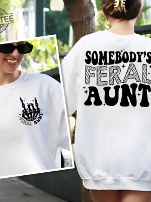 Somebodys Feral Aunt Sweatshirt Cool Aunt Shirt Feral Aunt Sweatshirt Aunts Gift Aunts Birthday Gift Sister Gifts Auntie Sweatshirt Unique revetee 2