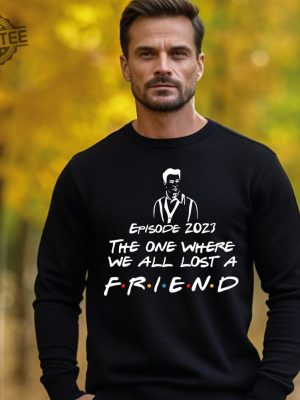 Matthew Perry Sweatshirt Matthew Perry Shirt Rip Sweatshirt Movies Fans Gift Missed You Unique revetee 2