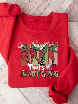 Grinch Sweatshirt Grinch Shirt Thats It Im Not Going Christmas Grinch Sweatshirt Unique revetee 6