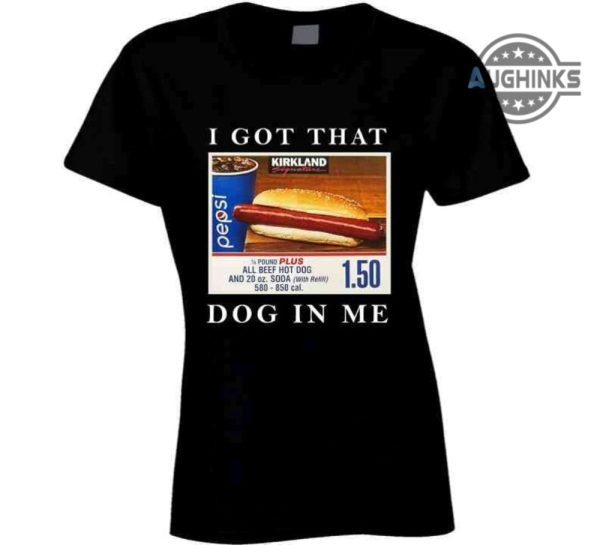 i got that dog in me shirt sweatshirt hoodie costco food court favorite t shirt that hot dog in me shirts funny meme humor quote kirkland signature tee laughinks 1