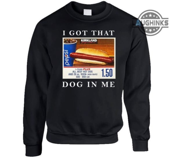 i got that dog in me shirt sweatshirt hoodie costco food court favorite t shirt that hot dog in me shirts funny meme humor quote kirkland signature tee laughinks 3