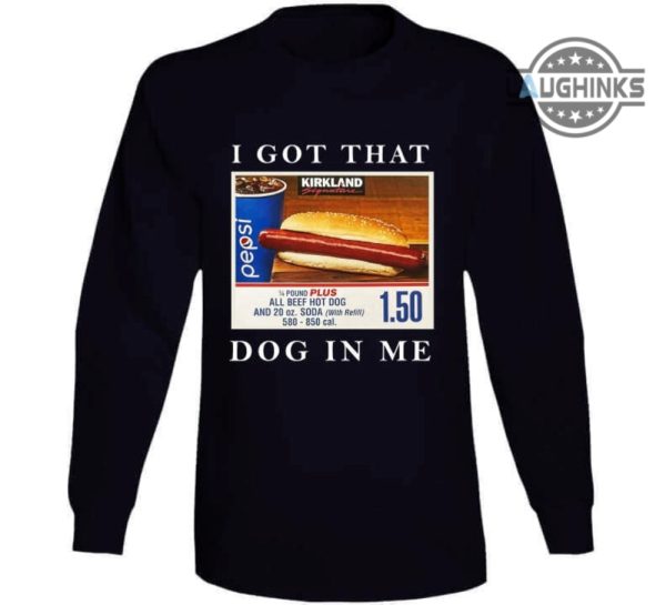 i got that dog in me shirt sweatshirt hoodie costco food court favorite t shirt that hot dog in me shirts funny meme humor quote kirkland signature tee laughinks 4