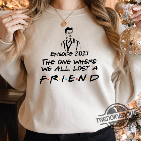 Rip Matthew Perry Shirt Matthew Perry Sweatshirt Movies Fans Gift Friends Chandler Shirt Matthew Perry Friends Shirt trendingnowe 1