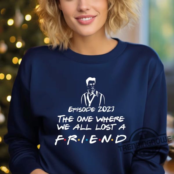 Rip Matthew Perry Shirt Matthew Perry Sweatshirt Movies Fans Gift Friends Chandler Shirt Matthew Perry Friends Shirt trendingnowe 3