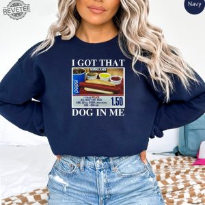 I Got That Dog In Me Keep 150 Dank Meme Shirt Costco Hot Dog Combo Shirt Out Of Pocket Humor Sweatshirt Unique revetee 2