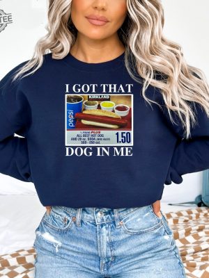 I Got That Dog In Me Keep 150 Dank Meme Shirt Costco Hot Dog Combo Shirt Out Of Pocket Humor Sweatshirt Unique revetee 2