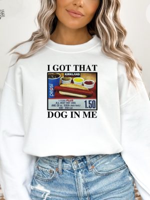 I Got That Dog In Me Keep 150 Dank Meme Shirt Costco Hot Dog Combo Shirt Out Of Pocket Humor Sweatshirt Unique revetee 4