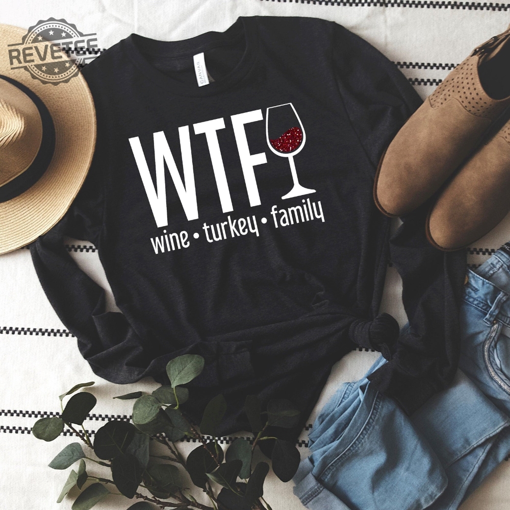 Wtf Long Sleeve Shirt Wine Turkey Family Thanksgiving Long Sleeve Shirt Fall Long Sleeve Shirt Funny Thanksgiving Unique