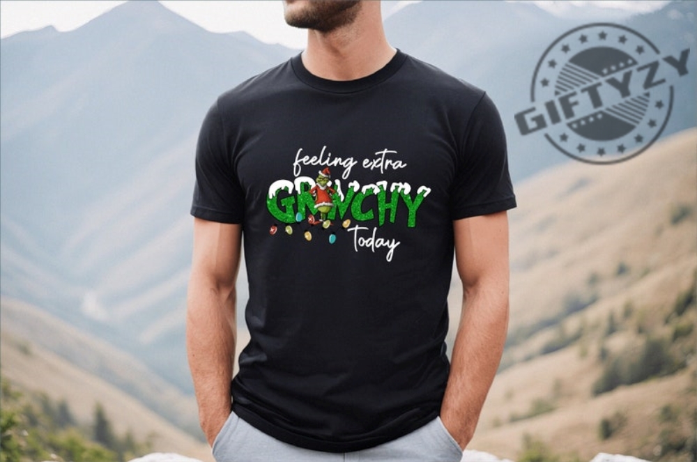 Christmas Grinch Funny Shirt Grinch Christmas Tshirt Christmas Grinchmas Hoodie Christmas Vibes Sweatshirt Feeling Extra Grinchy Today Shirt