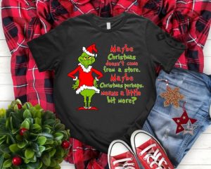 Grinch Christmas Tshirt Maybe Christmas He Thought Doesnt Come From A Store Hoodie Christmas Means A Little Bit More Sweatshirt Merry Grinchmas Shirt giftyzy 2