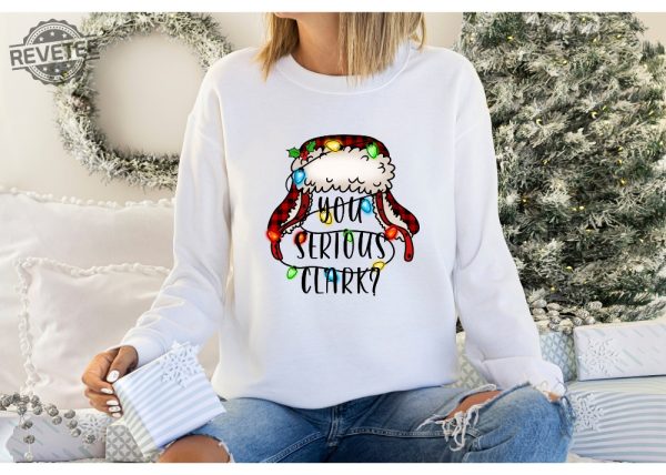 You Serious Clark Sweatshirt Funny Holiday Pullover Christmas Vacation Shirt Griswold Christmas Sweatshirt Christmas Shirtholiday Shirt Unique revetee 1