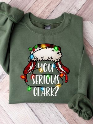 You Serious Clark Sweatshirt Funny Holiday Pullover Christmas Vacation Shirt Griswold Christmas Sweatshirt Christmas Shirtholiday Shirt Unique revetee 7