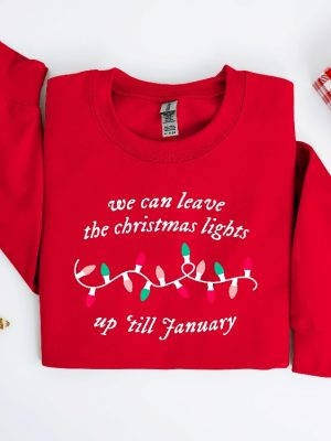 We Can Leave The Christmas Lights Up Til January Sweatshirt Christmas Lights Sweater Christmas Gifts Womens Christmas Shirt Xmas Tee Unique revetee 2