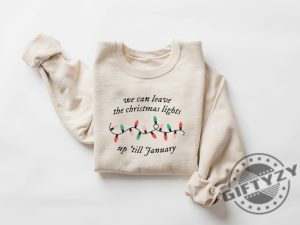 We Can Leave The Christmas Lights Up Til January Shirt Christmas Lights Sweater Christmas Hoodie Womens Christmas Tshirt Trendy Shirt giftyzy 2