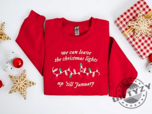 We Can Leave The Christmas Lights Up Til January Shirt Christmas Lights Sweater Christmas Hoodie Womens Christmas Tshirt Trendy Shirt giftyzy 3