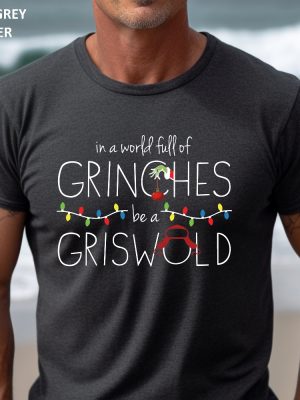 In A World Full Of Grinches Be A Griswold Shirt Grinches Griswold Shirt Christmas Shirt Christmas Gift Christmas Vacation Movie Shirt Unique revetee 8