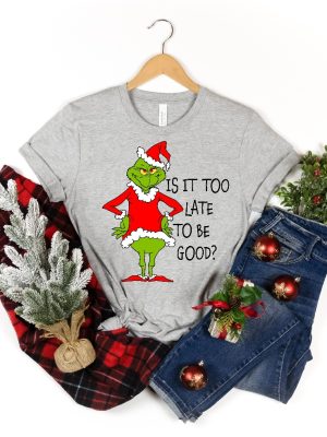 Is It Too Late To Be Good Shirt Christmas Grinch Shirt Xmas Shirt Grinch Shirt Christmas Shirt Christmas Couple Shirt Merry Christmas Unique revetee 4