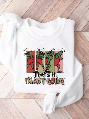 Grinch Sweatshirt Grinch Shirt Thats It Im Not Going Christmas Grinch Sweatshirt Unique revetee 4 1