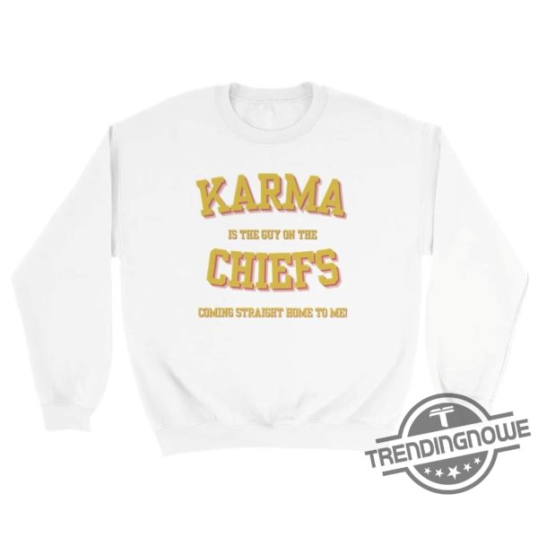 Karma Is The Guy On The Chiefs Shirt V9 Taylor Shirt Karma Is The Guy On The Chiefs Coming Straight Home To Me Shirt Sweatshirt trendingnowe.com 2
